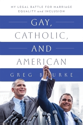 Gay, Catholic, and American - Greg Bourke