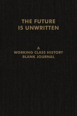 The Future is Unwritten -  Working Class Histor