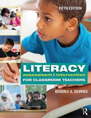 Literacy Assessment and Intervention for Classroom Teachers - Beverly A. DeVries