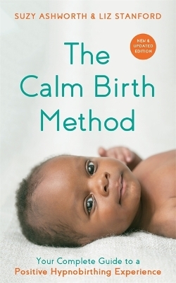 The Calm Birth Method (Revised Edition) - Suzy Ashworth, Liz Stanford