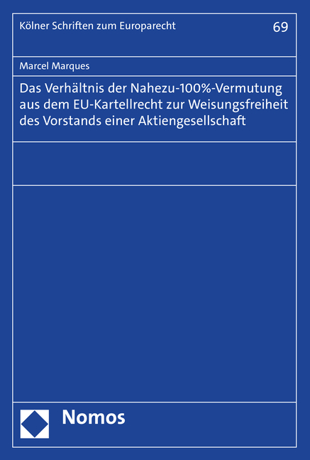 Das Verhältnis der Nahezu-100%-Vermutung aus dem EU-Kartellrecht zur Weisungsfreiheit des Vorstands einer Aktiengesellschaft - Marcel Marques