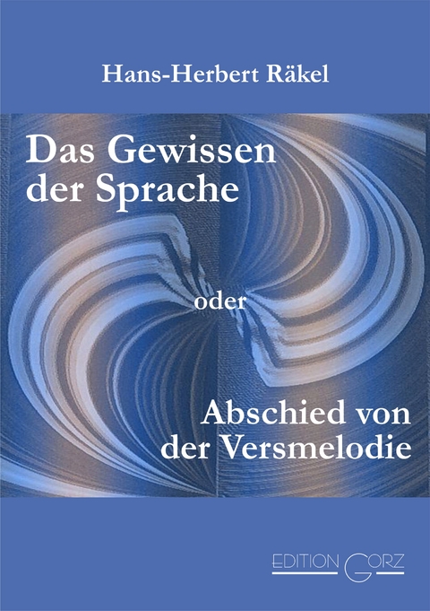 Das Gewissen der Sprache oder Abschied von der Versmelodie - Hans-Herbert Räkel