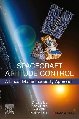 Spacecraft Attitude Control - Chuang Liu, Xiaokui Yue, Keke Shi, Zhaowei Sun