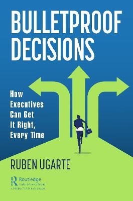 Bulletproof Decisions - Ruben Ugarte