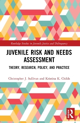 Juvenile Risk and Needs Assessment - Christopher J. Sullivan, Kristina K. Childs