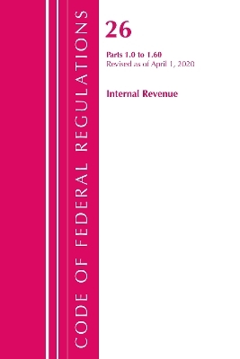 Code of Federal Regulations, Title 26 Internal Revenue 1.0-1.60, Revised as of April 1, 2020 -  Office of The Federal Register (U.S.)