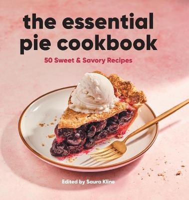 The Essential Pie Cookbook - Saura Kline