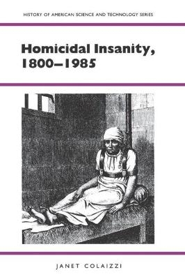 Homicidal Insanity, 1800-1985 - Janet Colaizzi