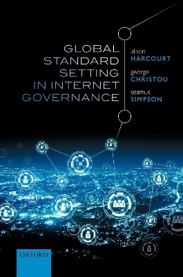 Global Standard Setting in Internet Governance - Alison Harcourt, George Christou, Seamus Simpson