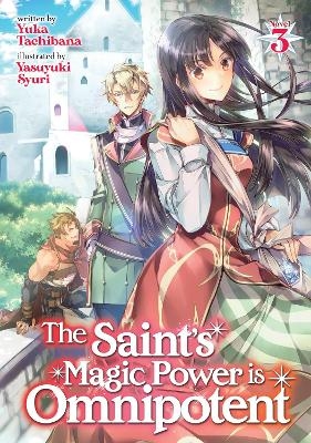 The Saint's Magic Power is Omnipotent (Light Novel) Vol. 3 - Yuka Tachibana