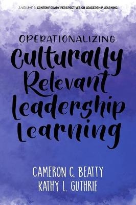 Operationalizing Culturally Relevant Leadership Learning - Cameron C. Beatty, Kathy L. Guthrie