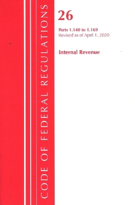 Code of Federal Regulations, Title 26 Internal Revenue 1.140-1.169, Revised as of April 1, 2020 -  Office of The Federal Register (U.S.)