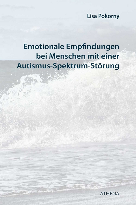 Emotionale Empfindungen bei Menschen mit Autismus-Spektrum-Störung - Lisa Pokorny