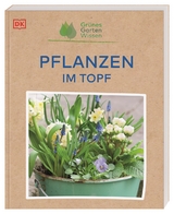 Grünes Gartenwissen. Pflanzen im Topf - Geoff Stebbings