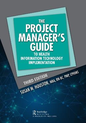 The Project Manager's Guide to Health Information Technology Implementation - Susan M. Houston