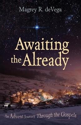 Awaiting The Already - Magrey R. deVega