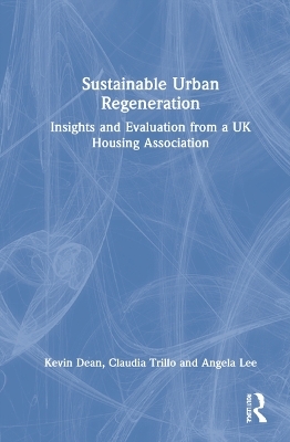 Sustainable Urban Regeneration - Kevin Dean, Claudia Trillo, Angela Lee