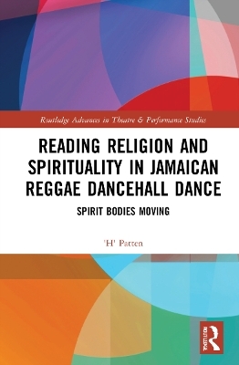 Reading Religion and Spirituality in Jamaican Reggae Dancehall Dance - 'H' Patten