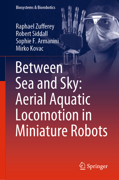 Between Sea and Sky: Aerial Aquatic Locomotion in Miniature Robots - Raphael Zufferey, Robert Siddall, Sophie F. Armanini, Mirko Kovac