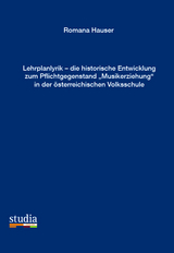 Lehrplanlyrik – die historische Entwicklung zum Pflichtgegenstand „Musikerziehung“ in der  sterreichischen Volksschule - Romana Hauser