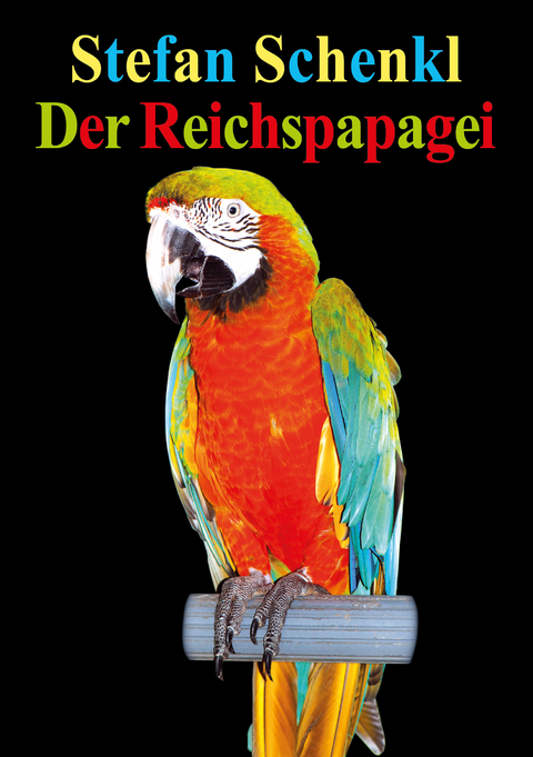 Der Reichspapagei - Stefan Schenkl