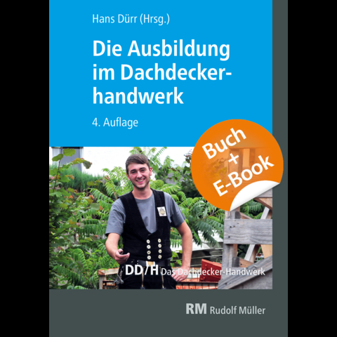 Die Ausbildung im Dachdeckerhandwerk - mit E-Book - Martin Amann, Christian Geschke, Lutz Gradner, Volker Hollwedel, Joachim Hupe, Jochen Karsch, Steffen Kurzer, Annett Pelikan, Raimund Reuther, Marc Schenuit, Michael Strauß, Thorsten Waldminghaus