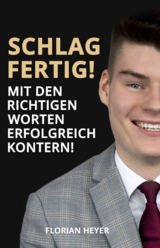 Schlagfertig! Mit den richtigen Worten erfolgreich Kontern - Florian Heyer