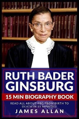 Ruth Bader Ginsburg 15 Min Biography Book - James Allan