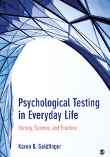 Psychological Testing in Everyday Life : History, Science, and Practice - Connecticut) Goldfinger Karen B. (Beth) (Licensed Clinical Psychologist