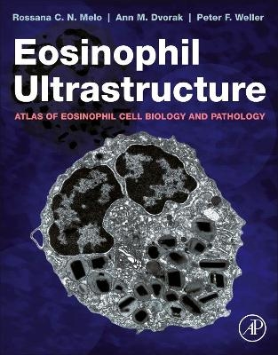 Eosinophil Ultrastructure - Rossana C.N. Melo, Ann M. Dvorak, Peter F. Weller