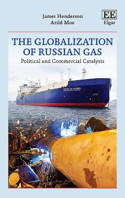 The Globalization of Russian Gas - James Henderson, Arild Moe