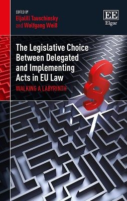 The Legislative Choice Between Delegated and Implementing Acts in EU Law - 