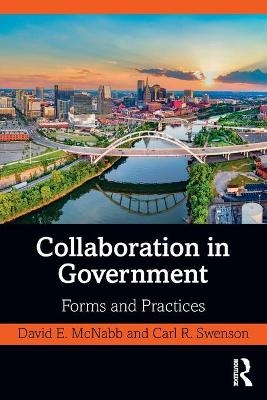 Collaboration in Government - David E. McNabb, Carl R. Swenson