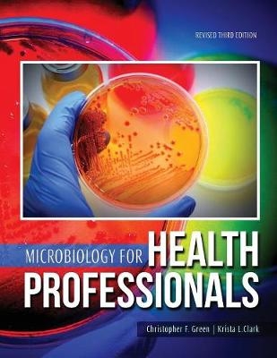 Microbiology for Health Professionals - Krista Clark, Christopher Green