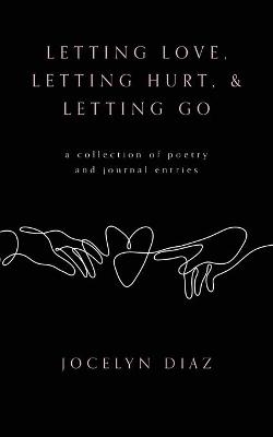 Letting Love, Letting Hurt, & Letting Go - Jocelyn Diaz