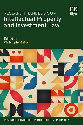 Research Handbook on Intellectual Property and Investment Law - 