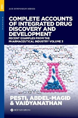 Complete Accounts of Integrated Drug Discovery and Development - Jaan A. Pesti, Ahmed F. Abdel-Magid, Rajappa Vaidyanathan