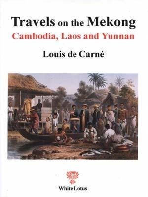 Travels on the Mekong in Cambodia, Laos and Yunnan - Louis De Carne