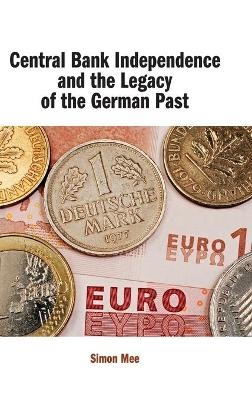 Central Bank Independence and the Legacy of the German Past - Simon Mee