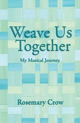 Weave Us Together - Rosemary Crow