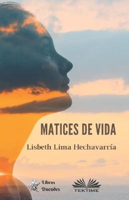 Matices De Vida -  Lisbeth Lima Hechavarría