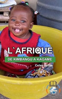 L'AFRIQUE, DE KIMBANGU À KAGAME - Celso Salles - Celso Salles