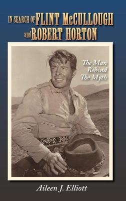 In Search of Flint McCullough and Robert Horton (hardback) - Aileen J Elliott