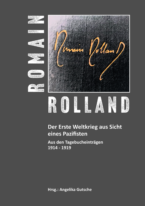 Romain Rolland. Der Erste Weltkrieg aus Sicht eines Pazifisten - 