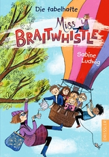 Miss Braitwhistle 1. Die fabelhafte Miss Braitwhistle - Ludwig, Sabine