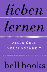 Lieben lernen - Alles über Verbundenheit - Bell Hooks