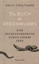 Das Buch des Regenwurms. Eine Entdeckungsreise durch unsere Erde - Sally Coulthard