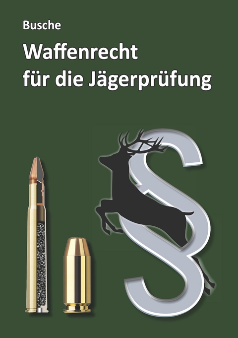 Waffenrecht für die Jägerprüfung - André Busche