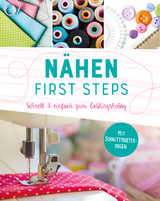 Nähen - First Steps. Schnell und einfach zum Lieblingshobby