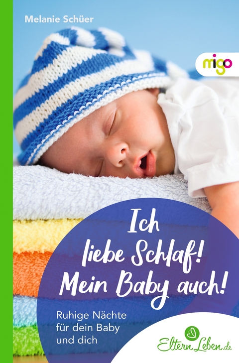 Ich liebe Schlaf! Mein Baby auch! - Melanie Schüer